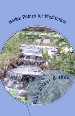 Haiku: Poetry for Meditation by Bishop, Rene Wilder