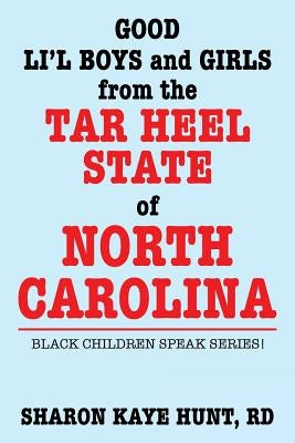 Good Lil' Boys and Girls from the Tar Heel State of North Carolina: Black Children Speak Series! by Hunt, Rd Sharon Kaye