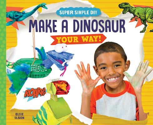 Make a Dinosaur Your Way! by Olson, Elsie