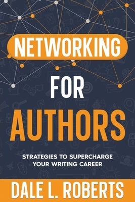 Networking for Authors: Strategies to Supercharge Your Writing Career by Roberts, Dale L.
