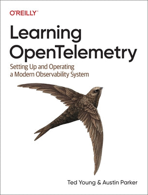Learning Opentelemetry: Setting Up and Operating a Modern Observability System by Parker, Austin