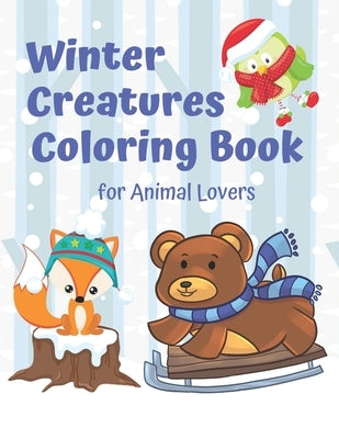 Winter Creatures Coloring Book for Animal Lovers: Fun Winter Coloring Book by Seasons and Reasons Coloring Books