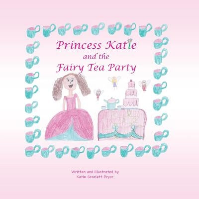 Princess Katie and the Fairy Tea Party by Pryor, Katie Scarlett