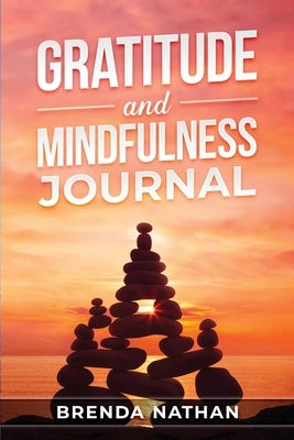 Gratitude and Mindfulness Journal: Journal to Practice Gratitude and Mindfulness by Nathan, Brenda
