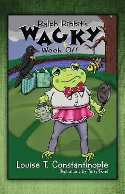 Ralph Ribbit's Wacky Week Off by Constantinople, Louise T.