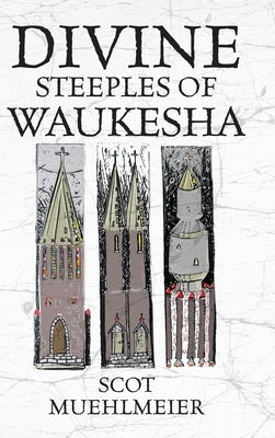 Divine Steeples of Waukesha by Muehlmeier, Scot