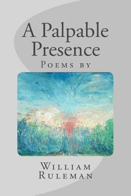 A Palpable Presence by Ruleman, William