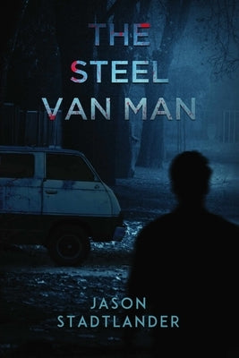 The Steel Van Man by Stadtlander, Jason