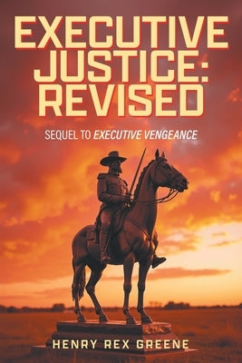 Executive Justice: Revised: Sequel to Executive Vengeance by Greene, Henry Rex