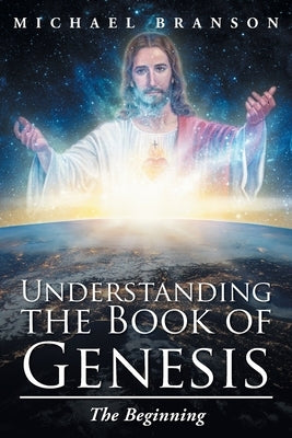 Understanding the Book of Genesis: The Beginning by Branson, Michael