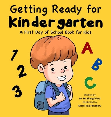 Getting Ready for Kindergarten: A First Day of School Book for Kids by Zheng-Ward, Fei