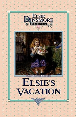 Elsie's Vacation and After Events, Book 17 by Finley, Martha