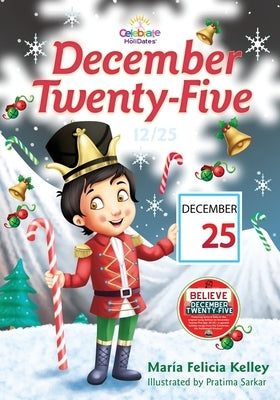December Twenty-Five: 12/25 by Kelley, María Felicia