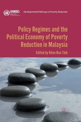Policy Regimes and the Political Economy of Poverty Reduction in Malaysia by Khoo, B.