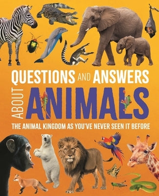 Questions and Answers about Animals: The Animal Kingdom as You've Never Seen It Before by Leach, Michael
