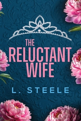 The Reluctant Wife: A Bodyguard - Princess Marriage of Convenience Romance (The Davenports Book 4) by Steele, L.