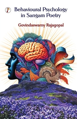 Behavioural Psychology in Sangam Poetry by Rajagopal, Govindaswamy