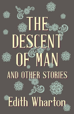 The Descent of Man and Other Stories by Wharton, Edith