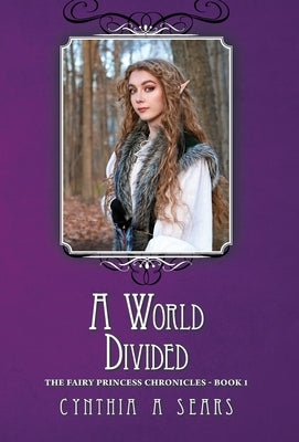 A World Divided: The Fairy Princess Chronicles - Book 1 by Sears, Cynthia A.