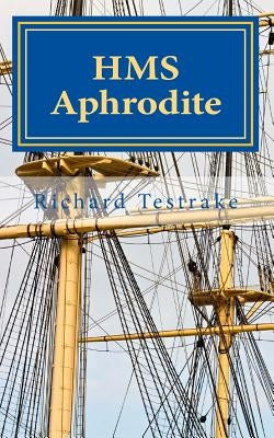 HMS Aphrodite: A Charles Mullins Novel Volume 1 by Testrake, Richard