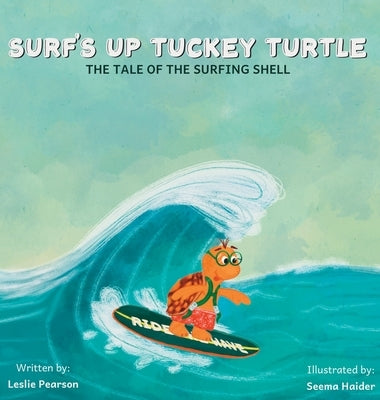 Surf's Up Tuckey Turtle! The Tale of the Surfing Shell by Pearson, Leslie