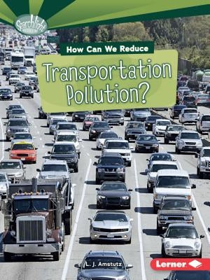 How Can We Reduce Transportation Pollution? by Amstutz, L. J.