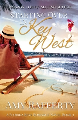 Starting Over In Key West: You Can't Run Away Forever by Rafferty, Amy