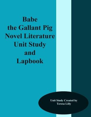 Babe the Gallant Pig Novel Literature Unit Study and Lapbook by Lilly, Teresa