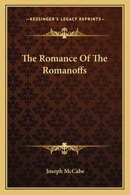 The Romance Of The Romanoffs by McCabe, Joseph