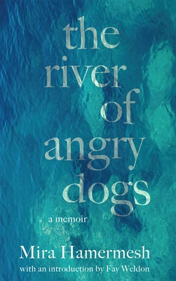 The River Of Angry Dogs: A Memoir by Hamermesh, Mira