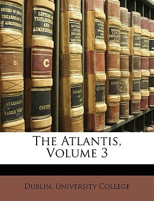 The Atlantis, Volume 3 by Dublin University College