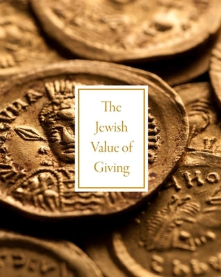 The Jewish Value of Giving by The Rohr Jewish Learning Institute