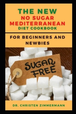 The New No Sugar Mediterranean Diet Cookbook for Beginners and Newbies by Zіmmеrmаnn, Chrі