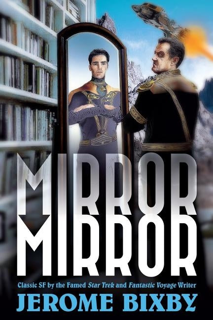 Mirror, Mirror: Classic SF by the Famed Star Trek and Fantastic Voyage Writer by Bixby, Emerson