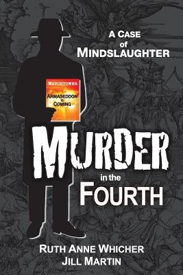 Murder in the Fourth: A case of Mindslaughter by Whicher, Ruth Anne