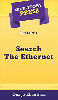 Short Story Press Presents Search The Ethernet by Bass, Ona Jo-Ellan