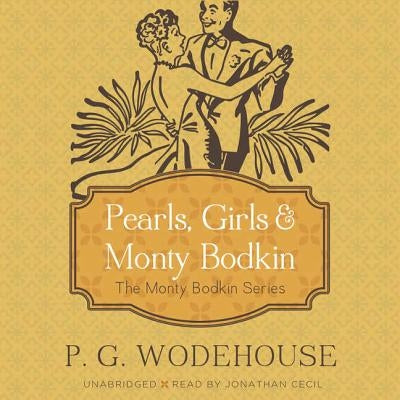 Pearls, Girls & Monty Bodkin: The Monty Bodkin Series by Wodehouse, P. G.