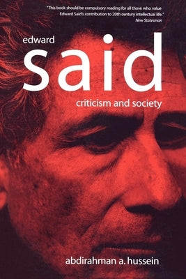 Edward Said: Criticism and Society by Hussein, Abdirahman A.