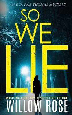So We Lie: A Gripping, Heart-Stopping Mystery Novel by Rose, Willow