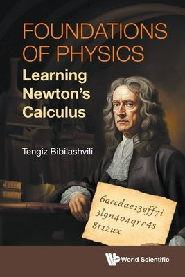 Foundations of Physics: Learning Newton's Calculus by Bibillashvili Tengiz
