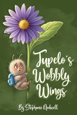 Tupelo' s Wobbly Wings by Nodwell, Stephanie