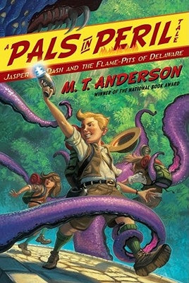 Jasper Dash and the Flame-Pits of Delaware by Anderson, M. T.