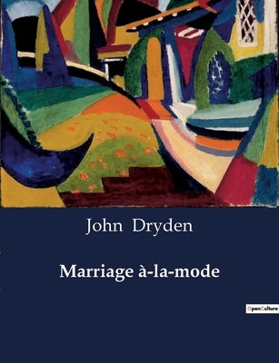 Marriage à-la-mode by Dryden, John