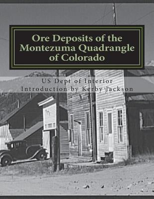 Ore Deposits of the Montezuma Quadrangle of Colorado by Interior, Us Dept of