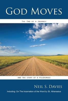 God Moves: The End of a Journey and the Start of a Pilgrimage by Davies, Neil S.
