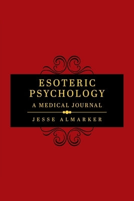 Esoteric Psychology: A Medical Journal by Almarker, Jesse