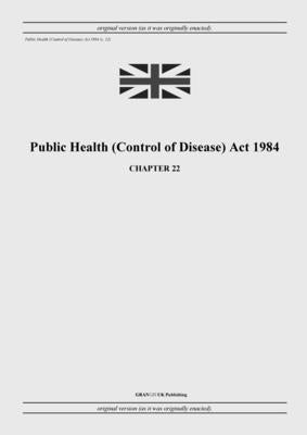 Public Health (Control of Disease) Act 1984 (c. 22) by United Kingdom Legislation