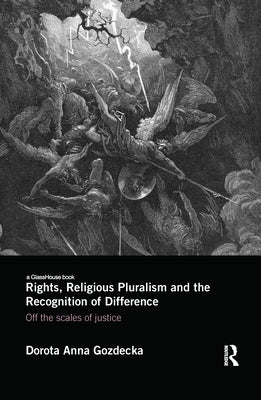 Rights, Religious Pluralism and the Recognition of Difference: Off the Scales of Justice by Gozdecka, Dorota Anna