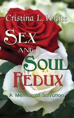 Sex and Soul Redux by White, Cristina L.