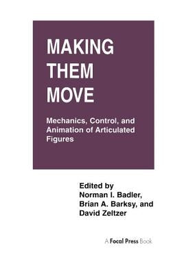 Making Them Move: Mechanics, Control & Animation of Articulated Figures by Badler, Norman